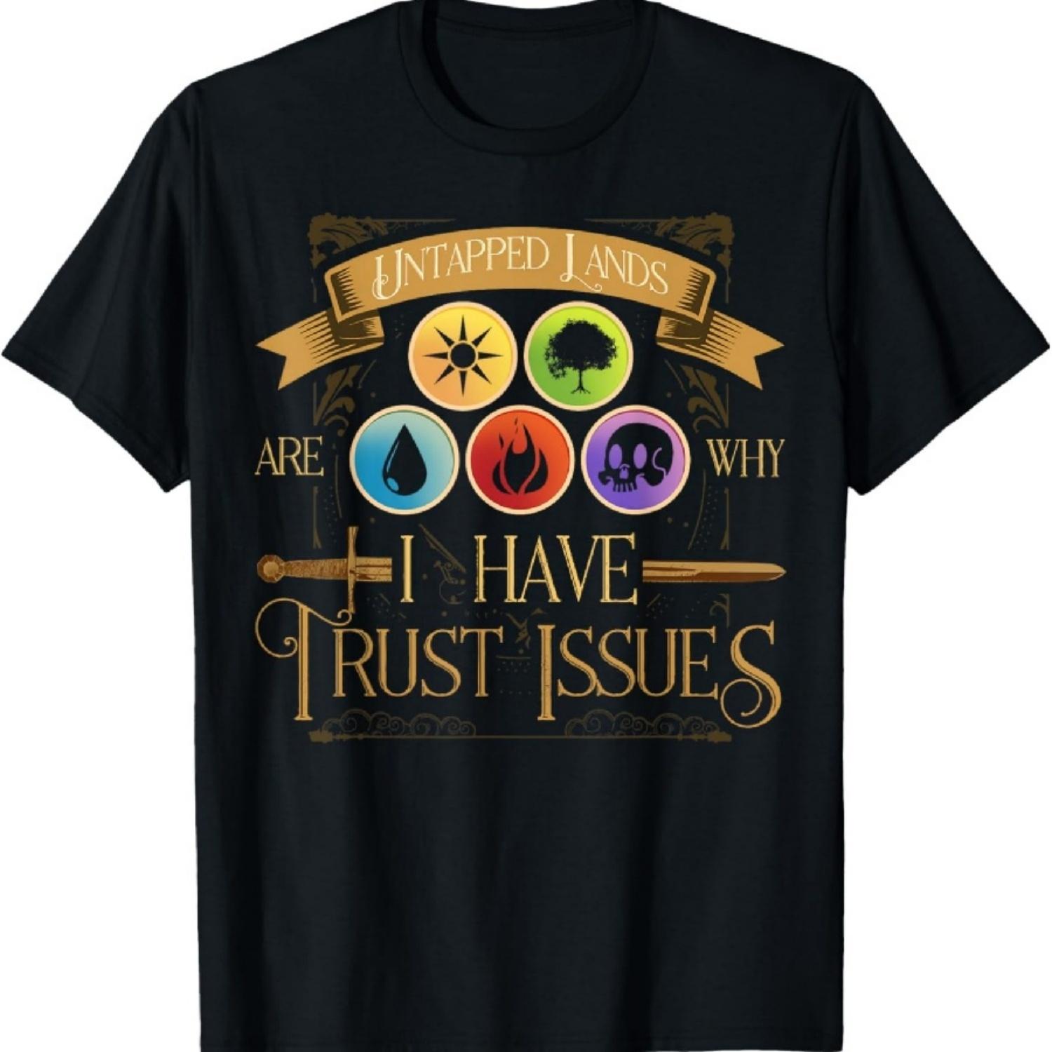 Untapped Lands Are Why I Have Trust Issues Trading Card Game T-Shirt1 S