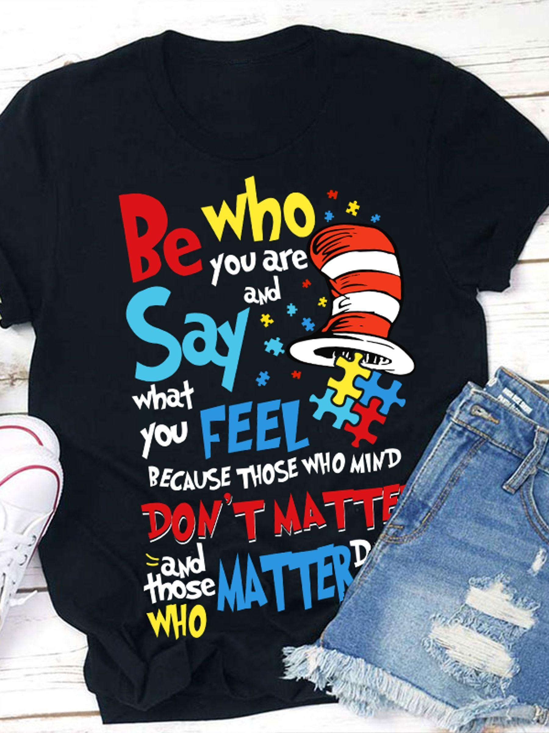 

Be Who You Are Say What You Feel Teacher T Shirt Loose Fit Women S Casual Round Neck T-Shirt Fashion Illustration Tee 4XL
