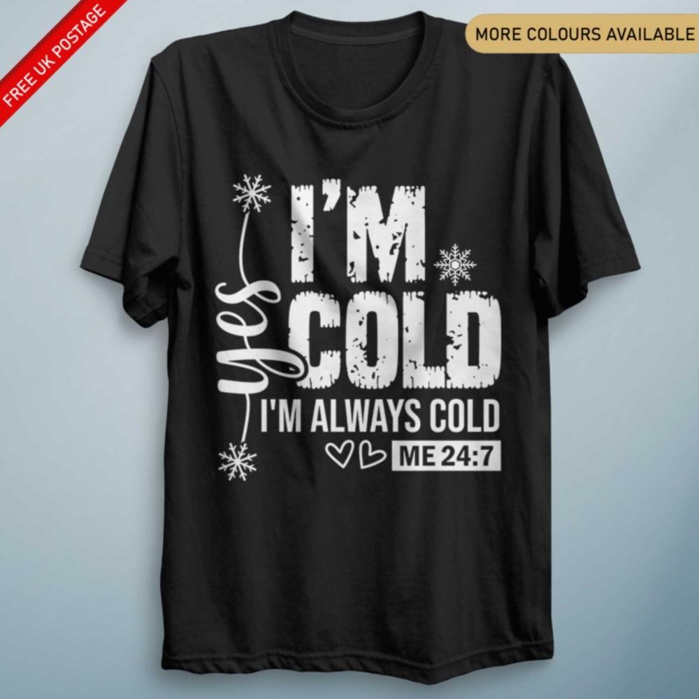 Funny I Am Always Cold T Shirt Silly Gifts Funny Tee Unisex Top S