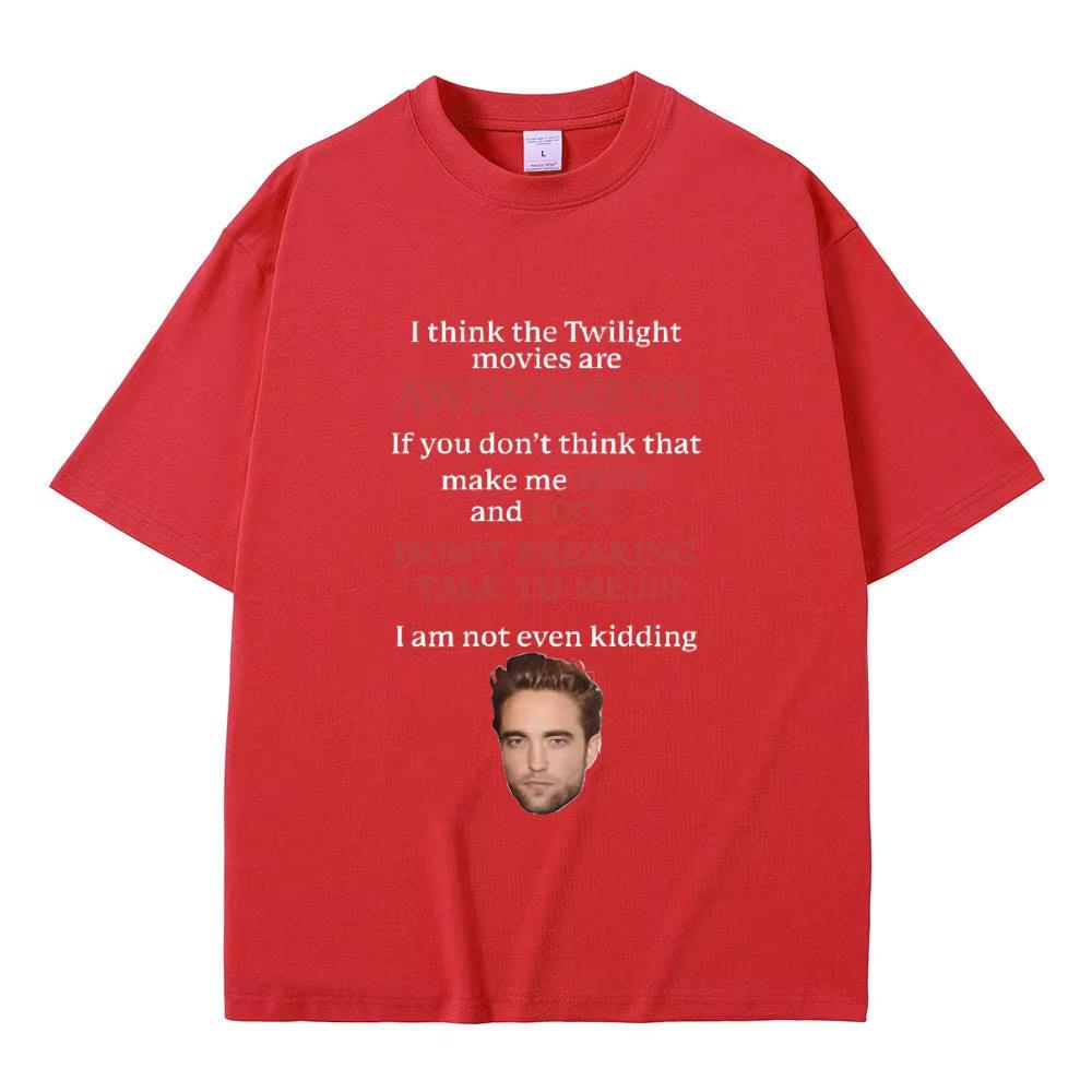 I Think Twilight Movies Are Awesome Tshirt Robert Pattinson TShirts Edward Cullen Meme T-shirt Men Women Loose Cotton Tee