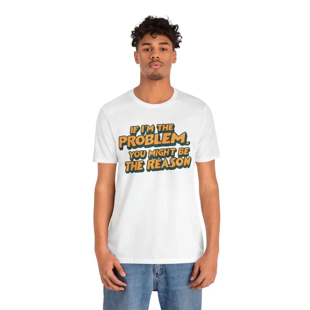 Lässiges Unisex-Jersey-T-Shirt - "Wenn ich das Problem bin, bist du vielleicht der Grund"