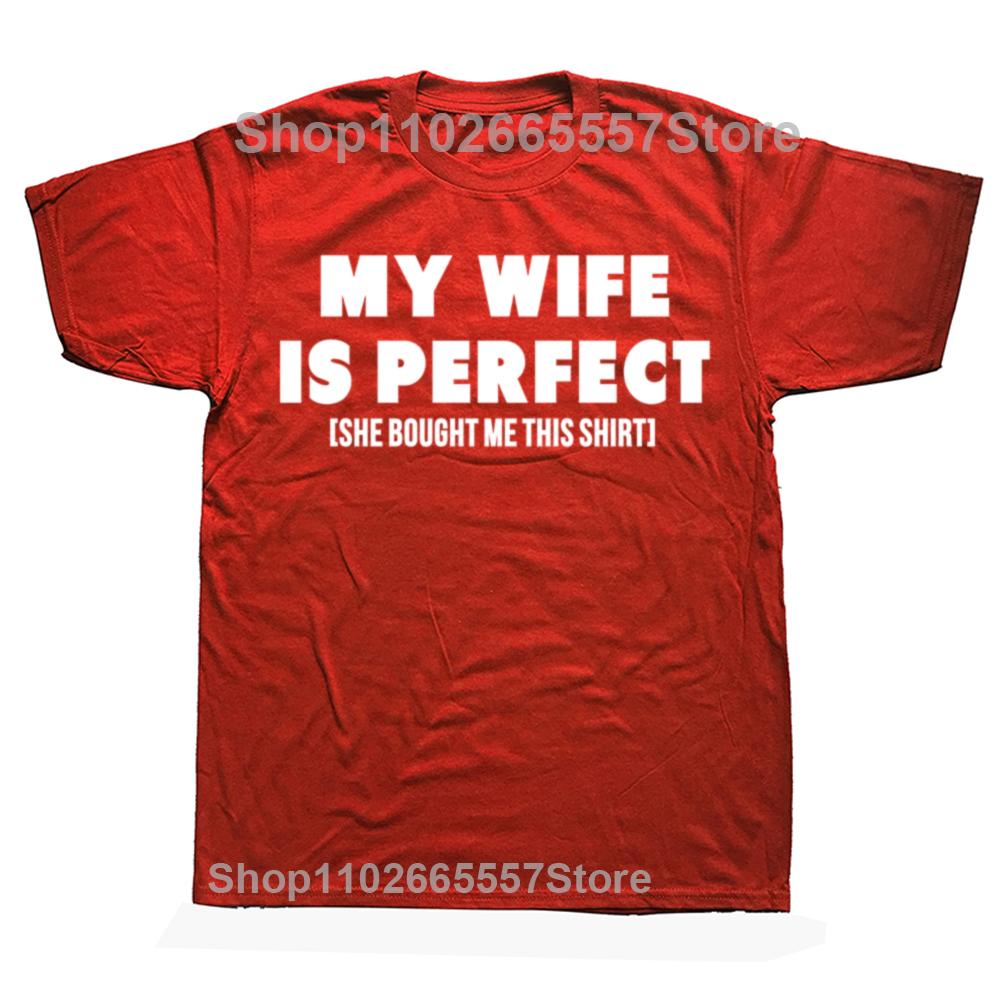 Funny My Wife Is Perfect She Bought Me This Graphic Tshirts Men Fashion Casual Tshirt 100 Cotton Loose Oversized T Shirt