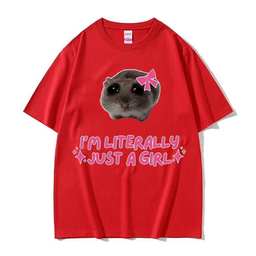 I m Literally Just A Girl Hamster Funny Meme T-shirt Unisex Women Clothing Cute Casual Harajuku Classic T Shirt Oversized Tee Shirt 4XL