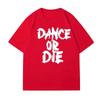 Dance Or Die Tshirt Unisex Unisex Hip Hop T Shirt Cotton Unisexs Clothes Funny Graphic T Shirts Casual Short Sleeve Oversized Tees