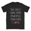 The Only Thing More Powerful Than Hate Is Love TShirt Summer  Popular T Shirts Unisex Cotton Crewneck Oversize Clothes Tops