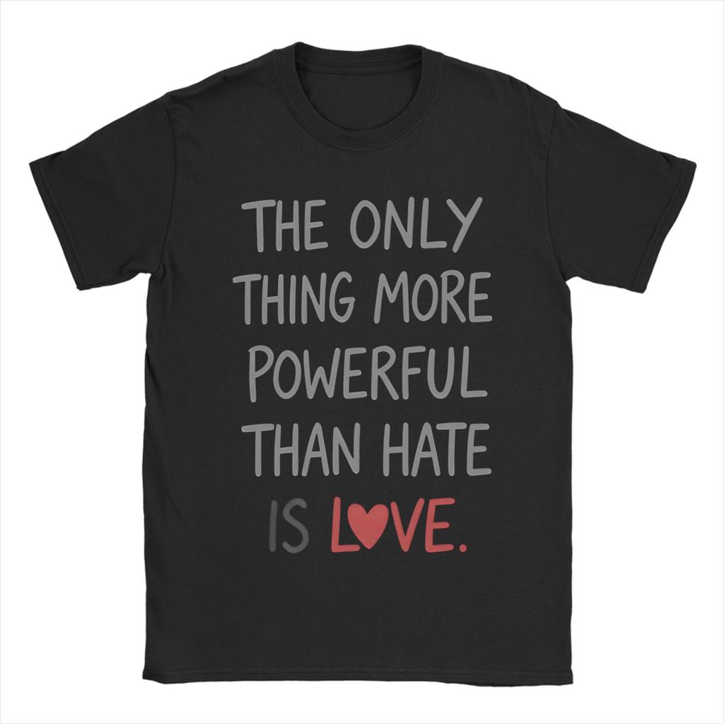 The Only Thing More Powerful Than Hate Is Love TShirt Summer Popular T Shirts Unisex Cotton Crewneck Oversize Clothes Tops