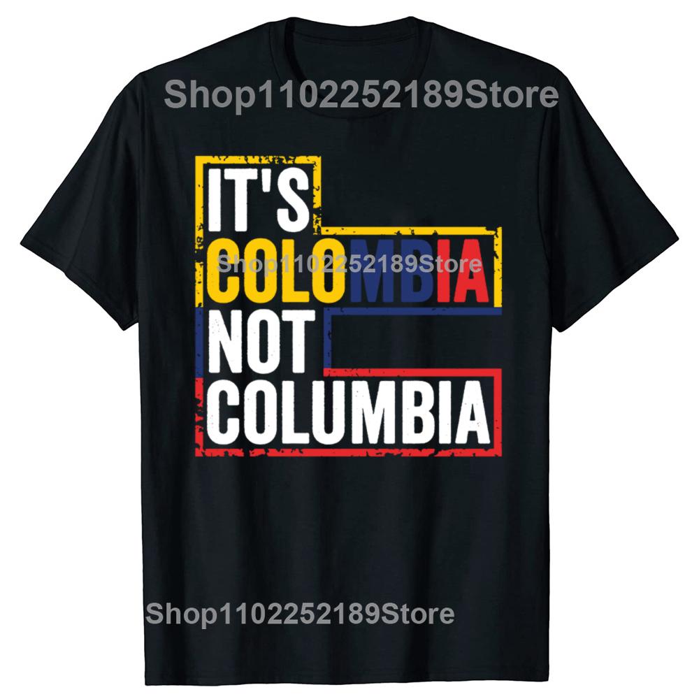 Funny Its Colombia Not Columbia Graphic Tshirts Men Womens Fashion Casual Tshirt 100 Cotton Loose Oversized T Shirt