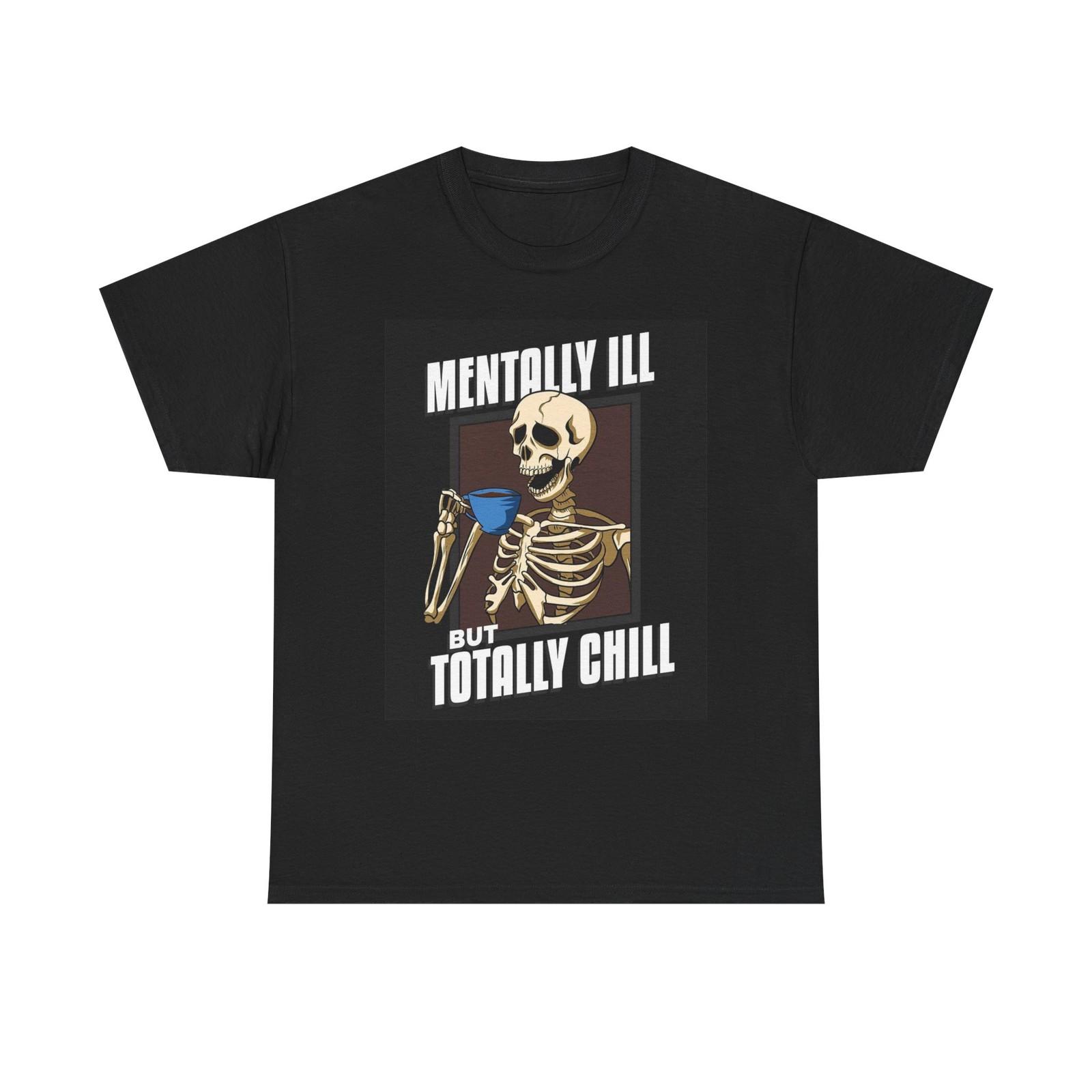 Mentally Ill But Totally Chill Graphic T Shirt Funny Unisex Heavy Cotton Tee L