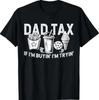 Dad Tax If I'm Buyin' I'm Tryin' Fast Food Dad Joke 100% Cotton T-shirt Mens Tees Top