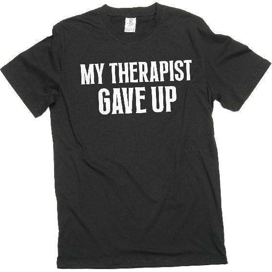 Men's Funny My Therapist gave up T-Shirt Humorous Therapy Good Mood tee Shirt