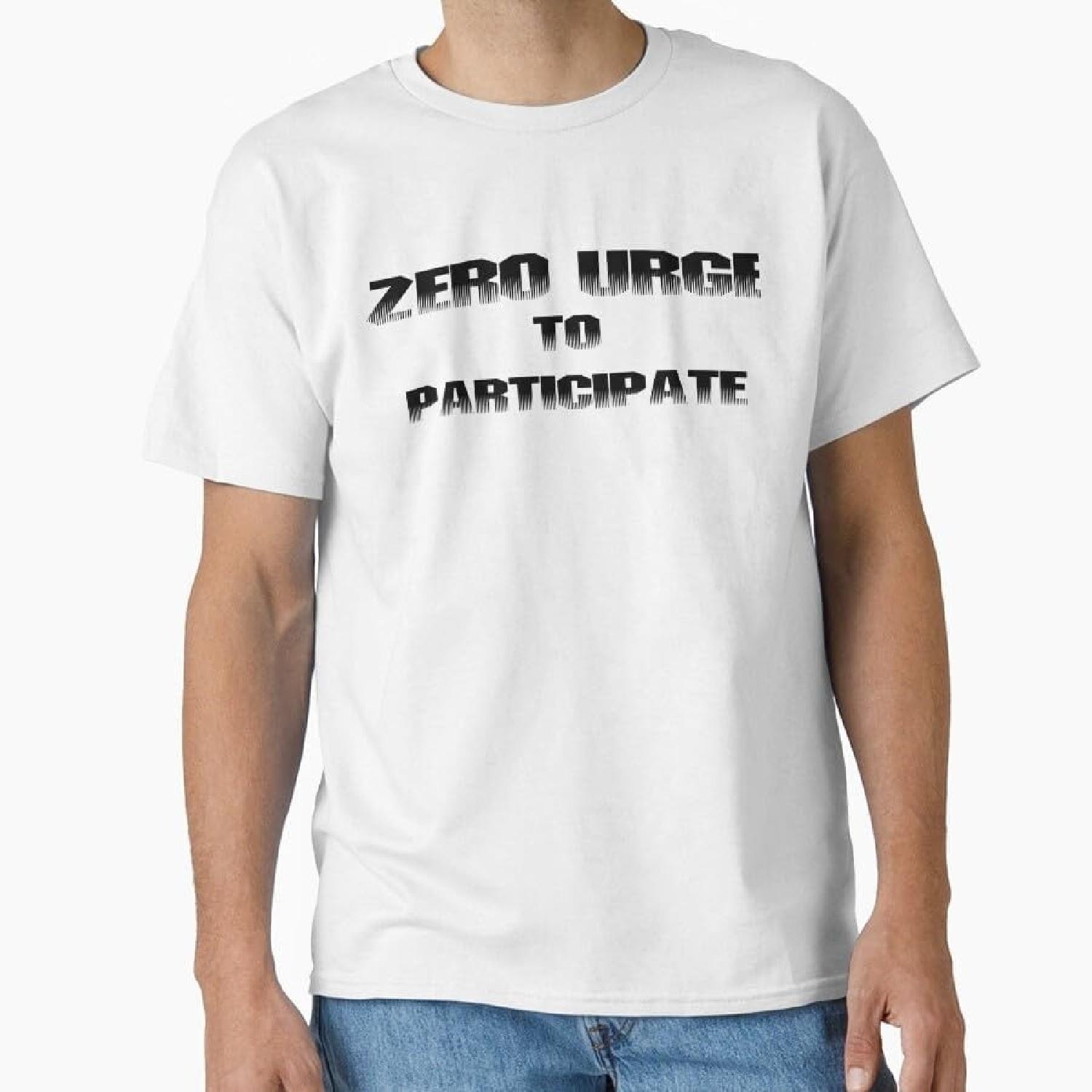 ZeroUrgetoParticipate T-Shirt Sweatshirt Hoodie Tanktop for Men Women Kids S