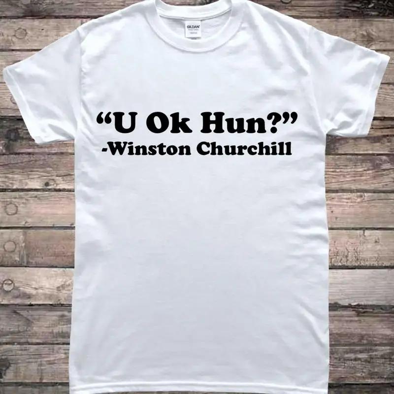 Winston Churchill Quote U Ok Hun? T-shirt XXXL