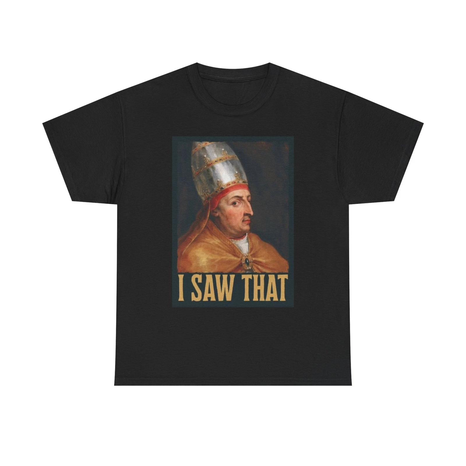 Men s and Women s T-shirts I Saw That Funny Graphic S