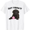 Just Throw It Play Fetch Funny Labrador Retriever T-Shirt