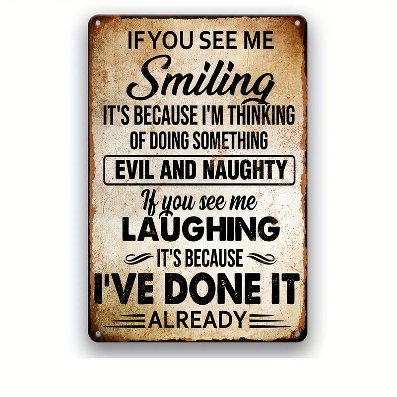 Funny Sarcastic Quote If You See Me Smiling Its Because Im Thinking of Doing Something Evil and Naughty Retro Metal Tin Sign 20x30cm(7.8x11.8inch)
