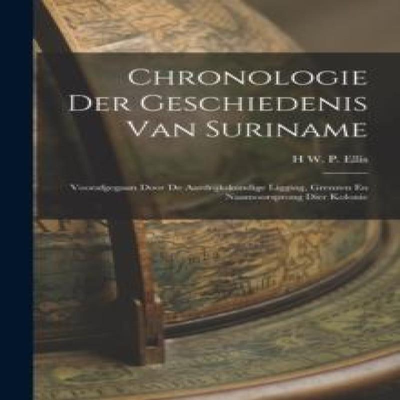 Chronologie Der Geschiedenis Van Suriname by H W P Ellis Paperback... 9781017426496