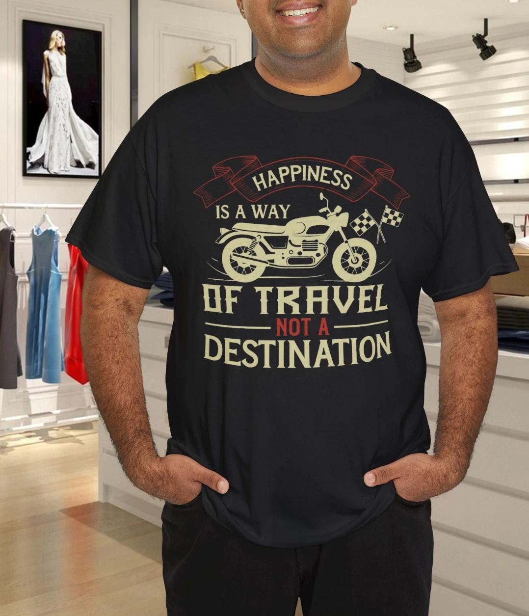 Happiness Is a Way of Travel Not a Destination Motorcycle Quote T-Shirt S