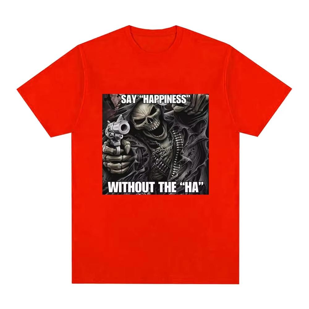 Funny Say Happiness Without The Ha Skeleton Meme Tshirts Men Fashion Vintage Short Sleeve Top pure Cotton Cozy Tshirt
