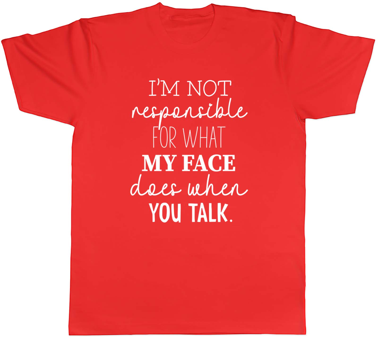 Im Not Responsible For What My Face Does When You Talk Unisex Unisex TShirt Tee S
