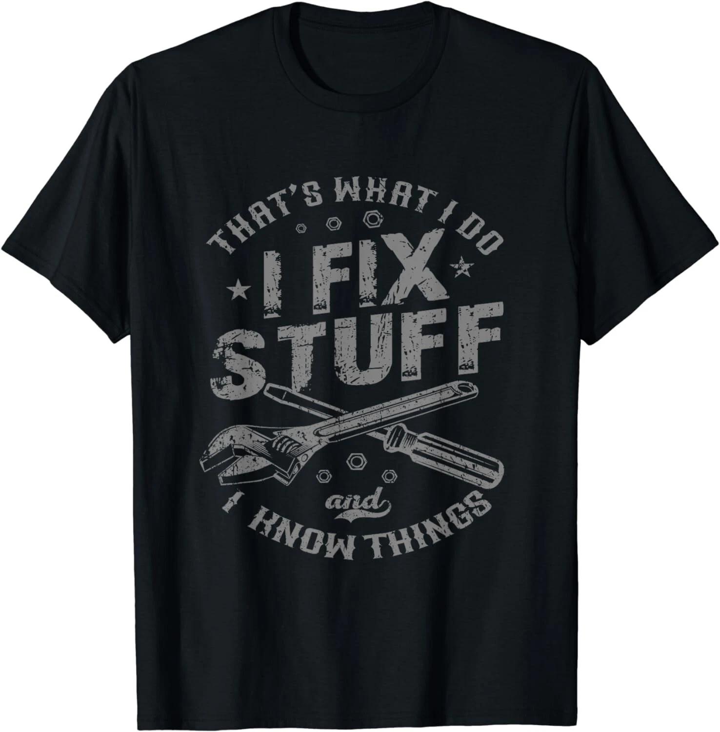 

That s What I Do I Fix Stuff And I Know Things Funny Gift Unisex T-Shirt S