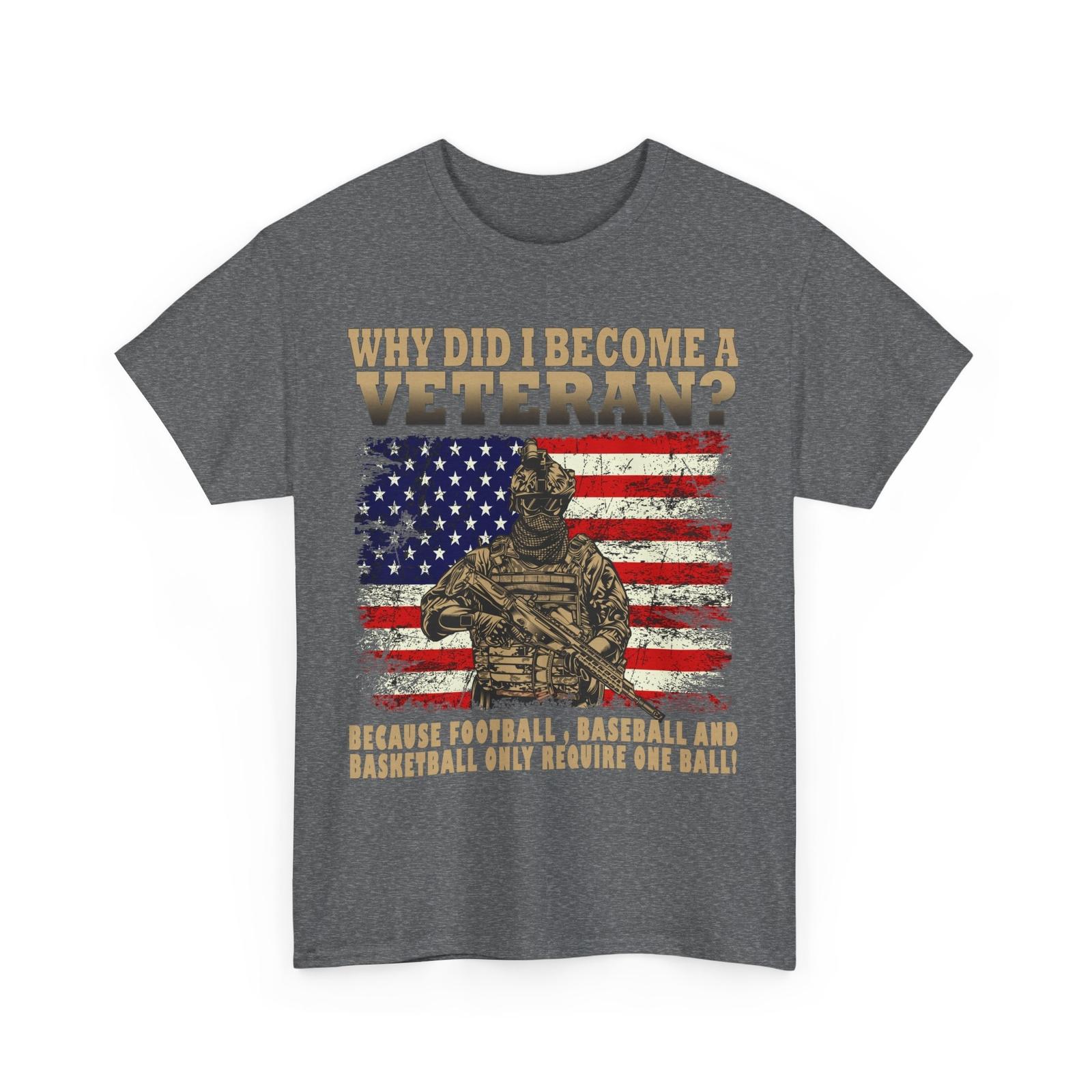 Veteran s Day American Flag Shirt, Why Did I Become A Veteran T-Shirt XL