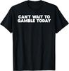 Retro Humor Funny Saying Cant Wait To Gamble Today Men Women Unisex T Shirt