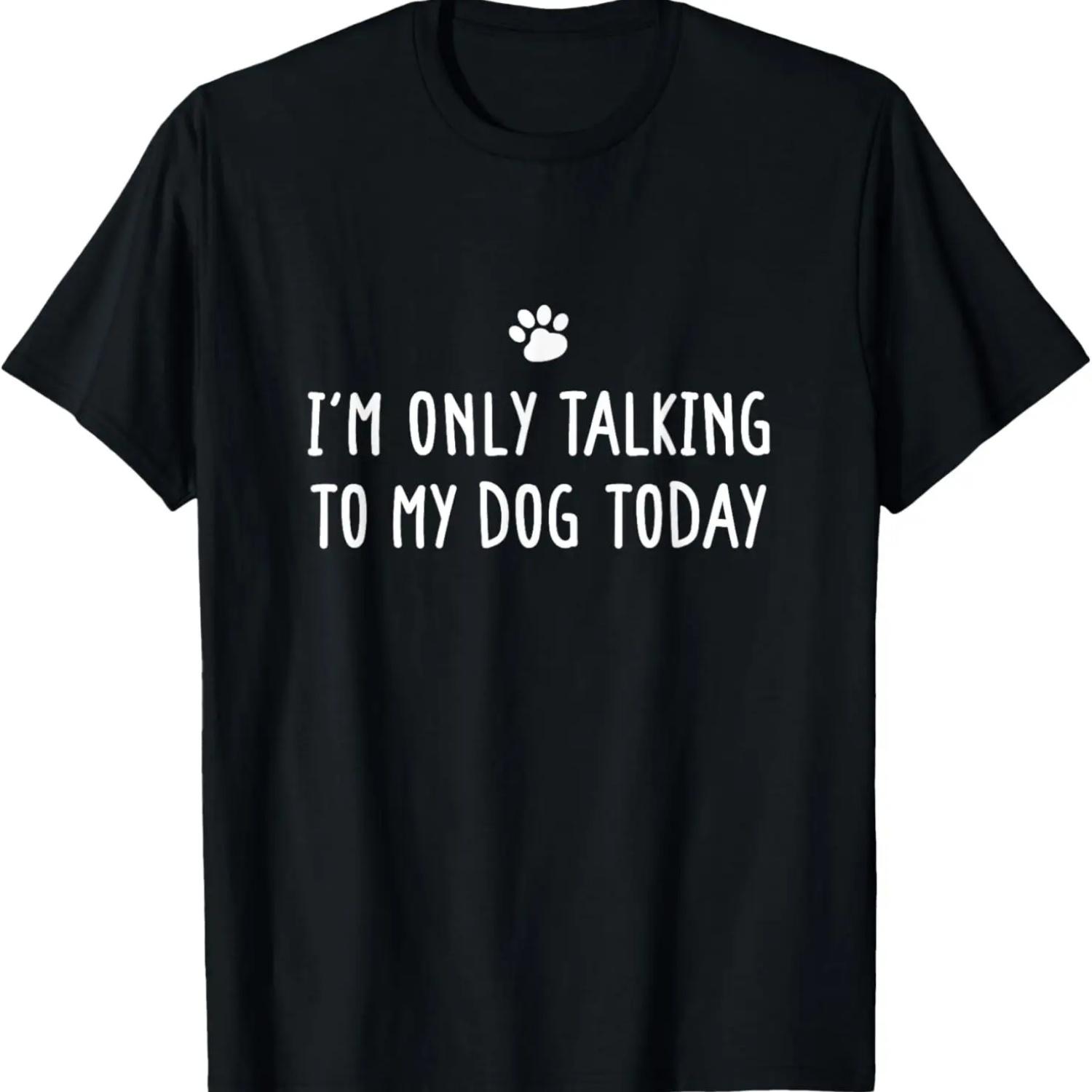 I m Only Talking To My Dog Today Dog Lover T-Shirt S чёрный