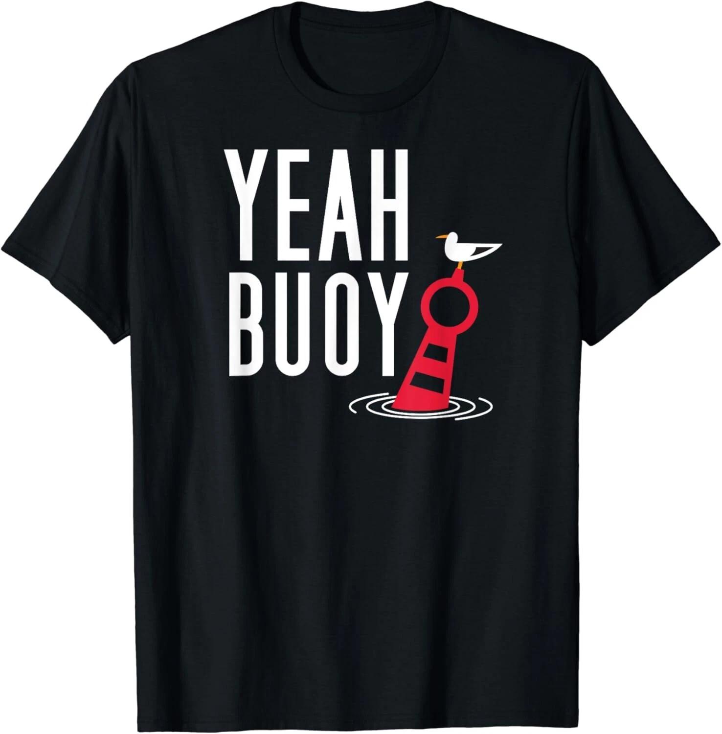 

Funny Boating Pun T-Shirt Yeah Buoy Harbor Cruise Tee Gift Unisex T-Shirt 4XL
