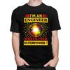 Custom Fashion Im An Engineer Whats Your Superpower T Shirt Men Tshirts Casual Tee Tops Pure Cotton Slim Fit Tshirt Merch