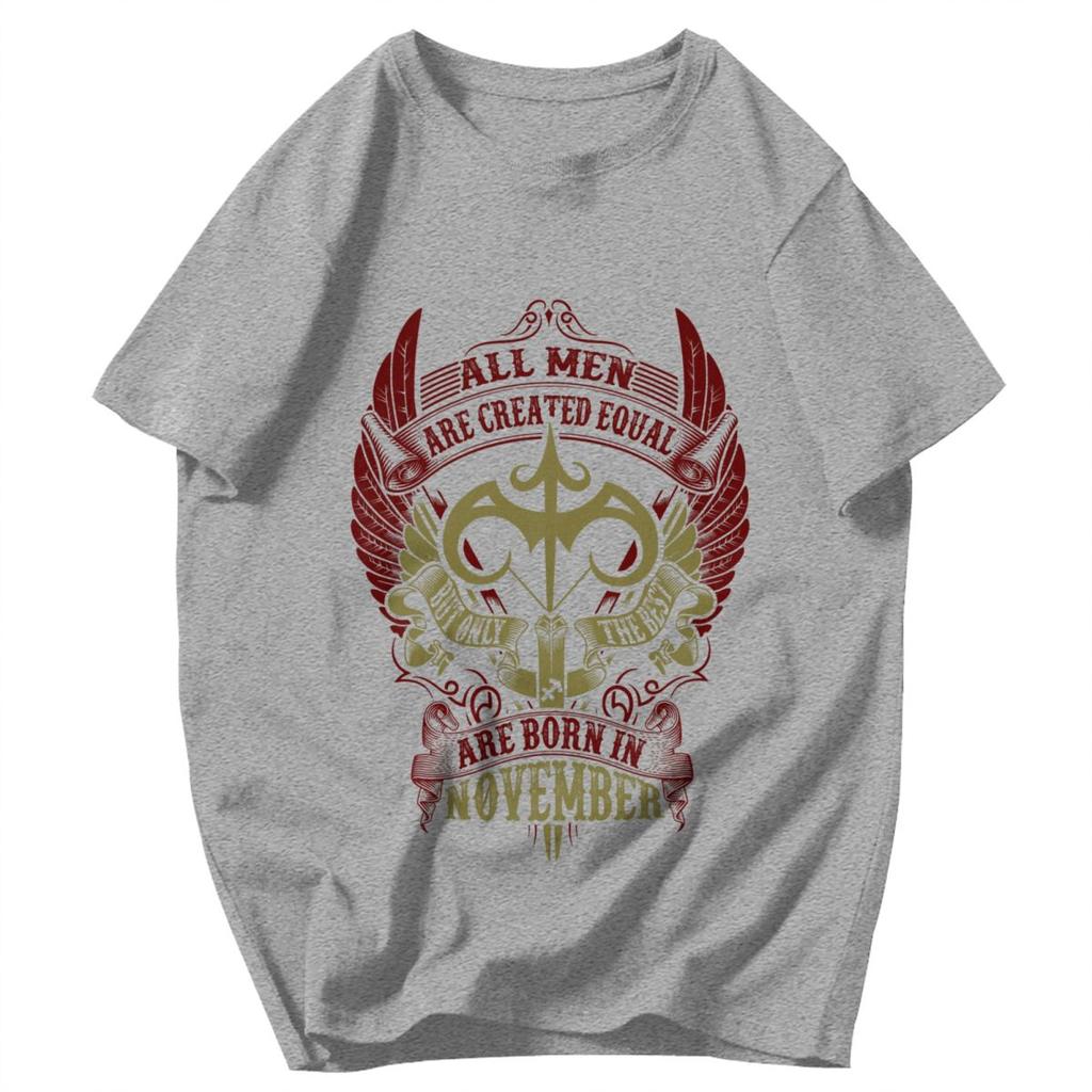 Men T Shirt All Men Are Created Equal But Only The Best Are Born In November Birthday Gifts Cotton Tees Unisex Clothes T Shirts