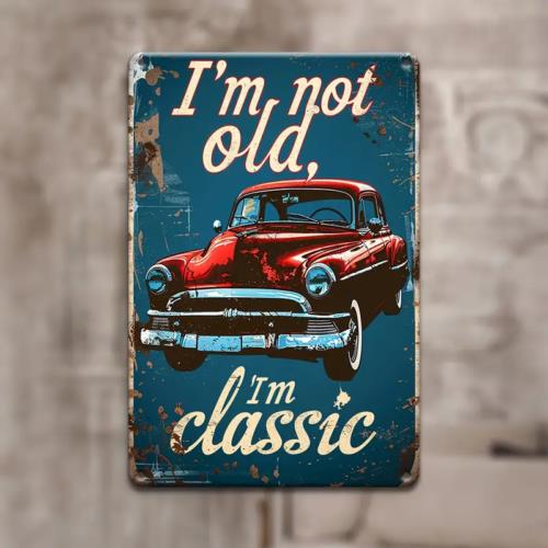 

Vintage Style Metal Decorative Sign Im Not Old Im Classic Classic Car newAluminum 20x30cm（7.8x11.8inch）