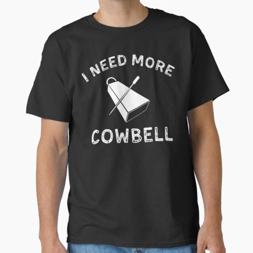 I Need More Cowbell Funny Music Lovers Cool Unisex T-Shirt Unisex T-Shirt XXXXL