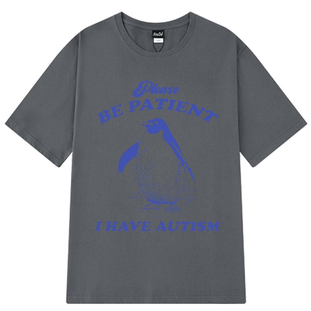 Please Be Patient I Have Autism Funny Meme T-Shirt Men Women Fashion T-shirts Short-sleeved Casual Cotton T-shirt Harajuku Tops