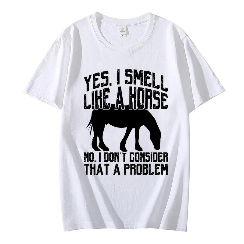 Funny I Smell Like A Horse No Problem Tee Classic T Shirt Teacher High Quality Men T-Shirts Harajuku Fashion Tees Custom Tshirts