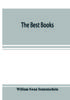 The The Best Books A Readers Guide To The Choice Of The Best Available Books Abou by William Swan Sonnenschein - Paperback Book