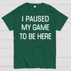 I Paused My Game To Be Here Cotton Summer Casual Cool Loose T-Shirt