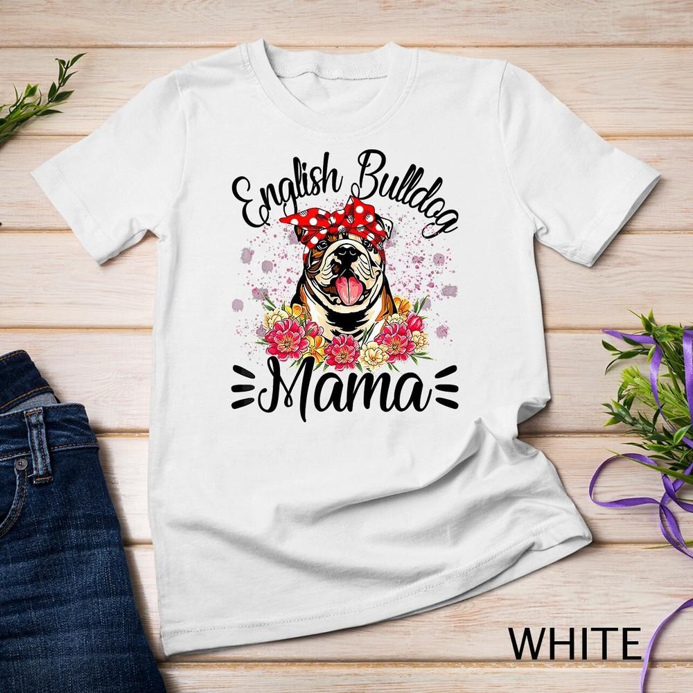 

English Bulldog Mama Florals Cute Dog Mom Mother s Day Unisex T-shirt M