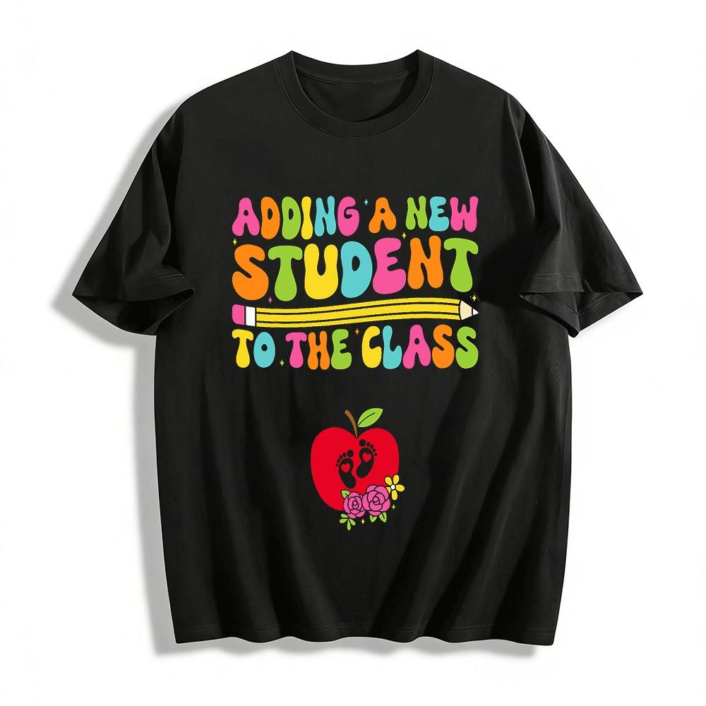 

Adding A New Student To The Class Teacher Mom To Be Shirt Pure cotton T-shirt XXS