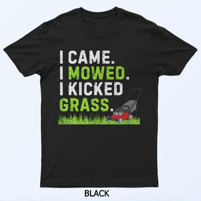 Je suis venu J'ai tondu J'ai botté de l'herbe T-shirt Drôle Humour Botté de l'herbe
