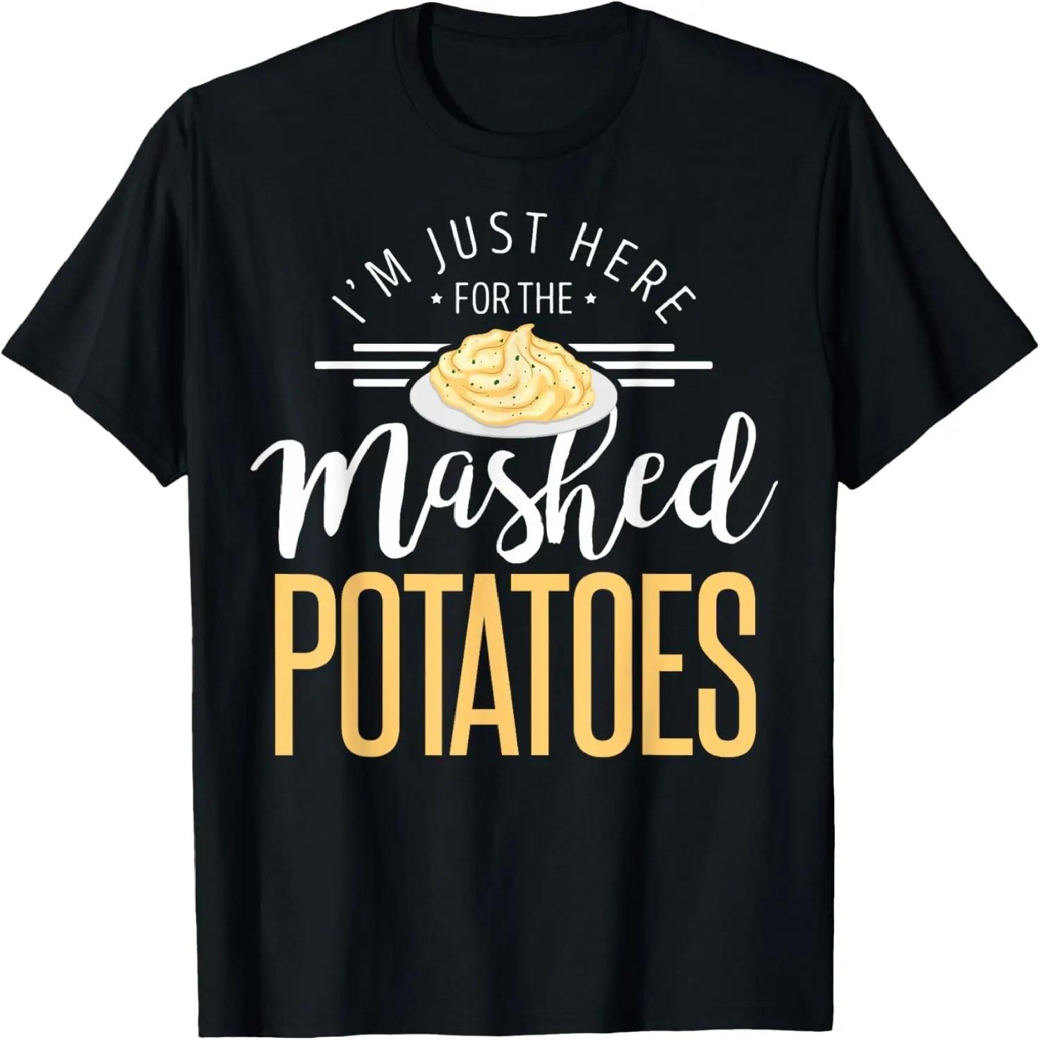 Funny Thanksgiving I m Just Here For The Mashed Potato T-Shirt S
