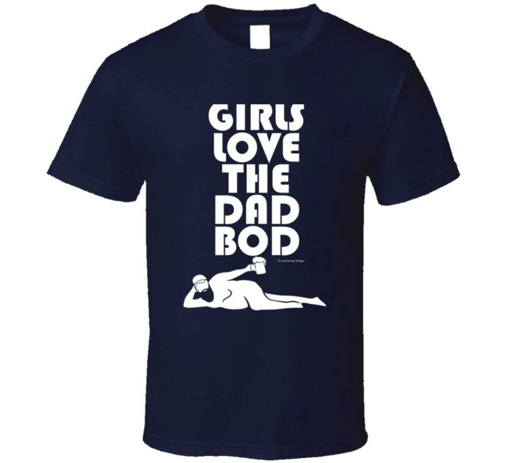 Girls Love The Dad Bod Funny Father Gift Cold Springs Designs T Shirt S