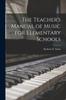 The The Teacher's Manual of Music for Elementary Schools Book