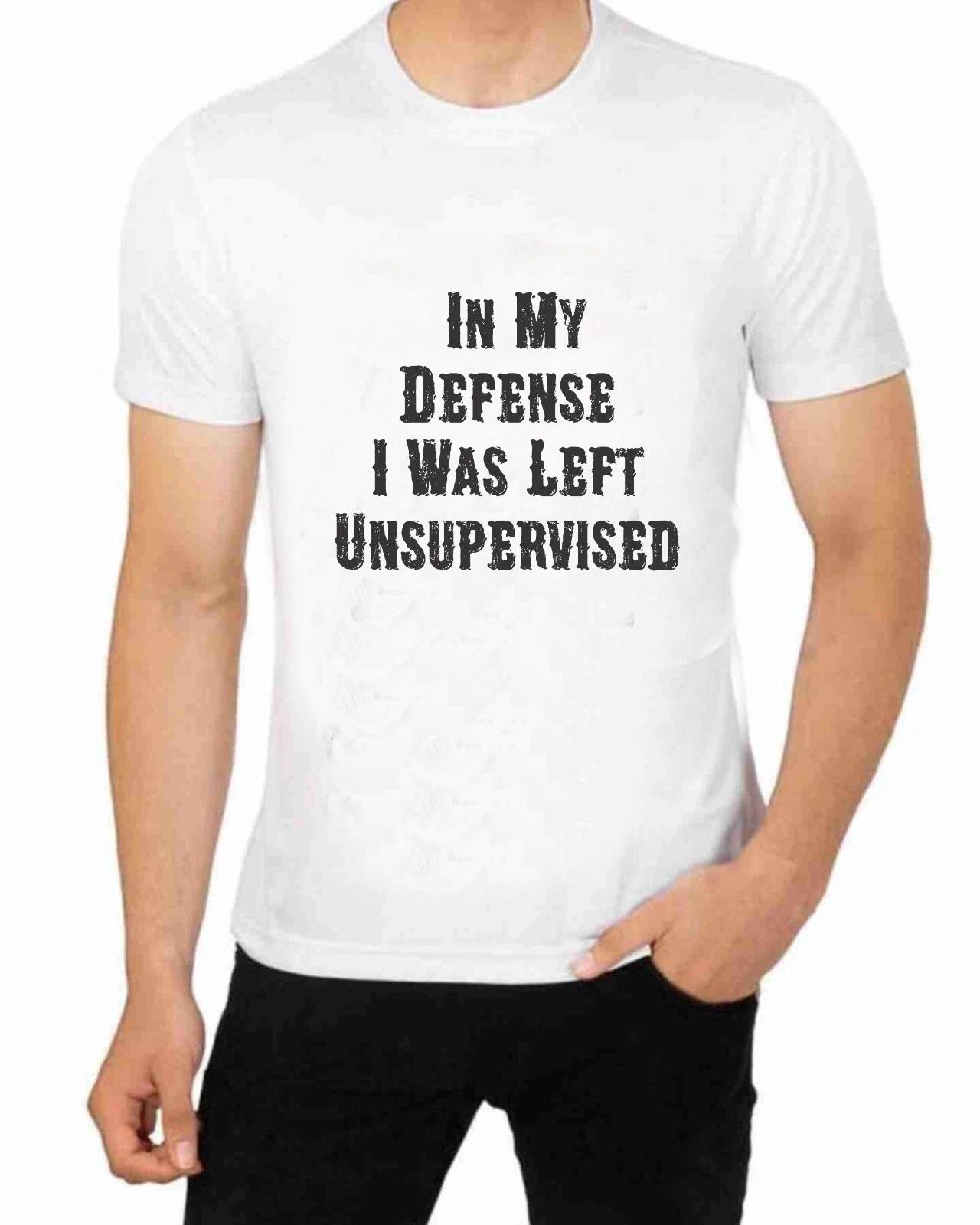 In My defense I Was Unsupervised T-Shirt for Men Apparel XL