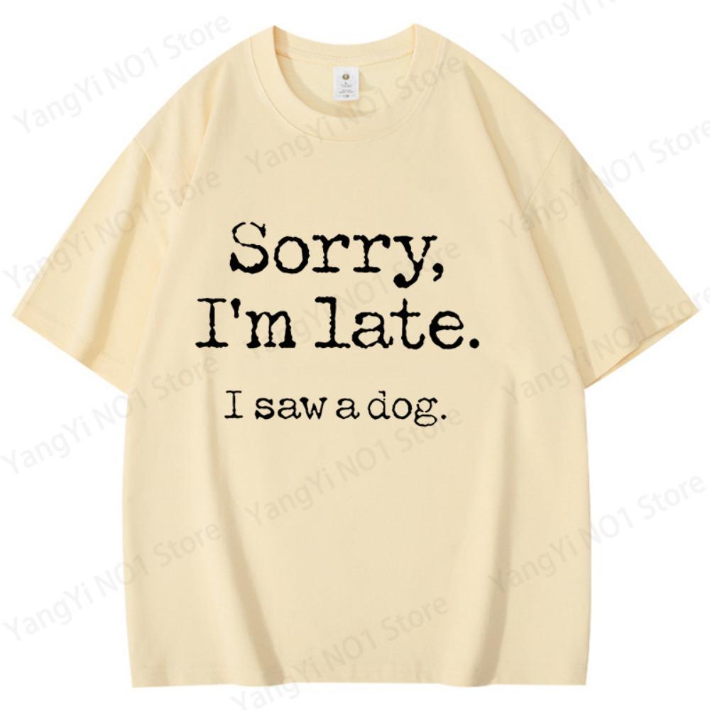 

Hot Sales Sorry I s Late I Saw a Dog T Shirts Women Men Summer Couple Short Sleeves Top Personality Harajuku Street Tee M