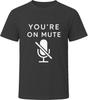 You're On Mute Funny T-Shirt
