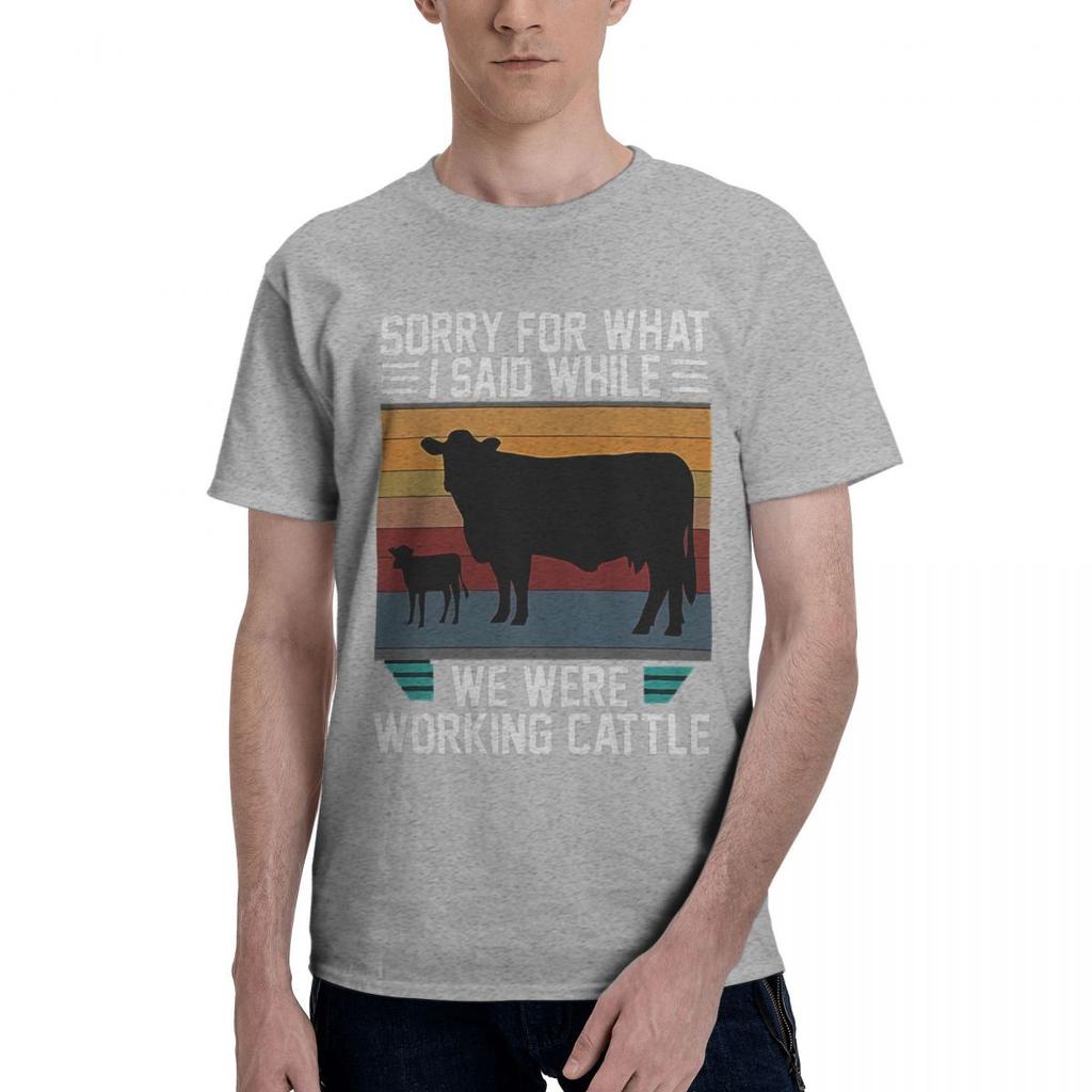 Humorous Sorry For What I Said While We Were Working Cattle 100 Cotton Casual Breathable Confortable TShirt High End Mens