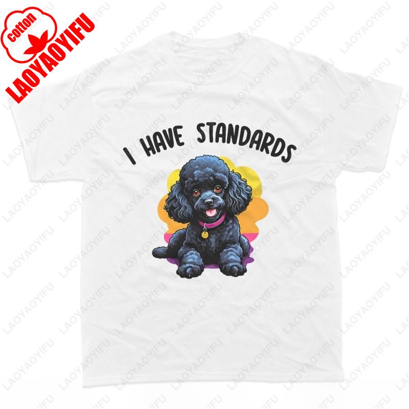 I Have Standards Poodle Black Poodle Dog Lover Mom Dad TShirt Cute Funny Summer Men Women Tops Creative Trend Popular Cotton Tee S