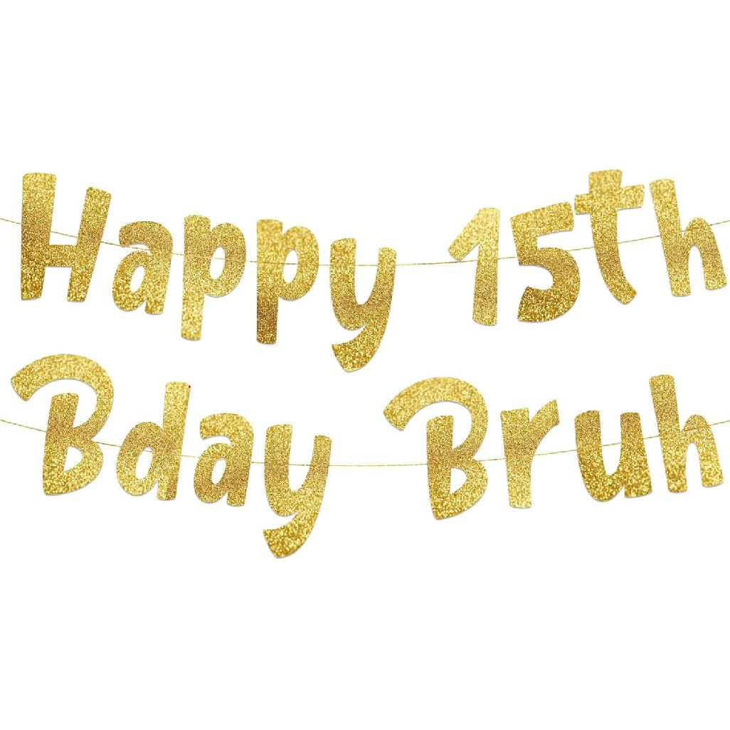 Happy 15th Bday Bruh Gold Glitter Banner - 15th Birthday Party Supplies, Ideas, Gifts and Decorations