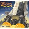 Go for the Moon: A Rocket, a Boy, and the First Moon Landing