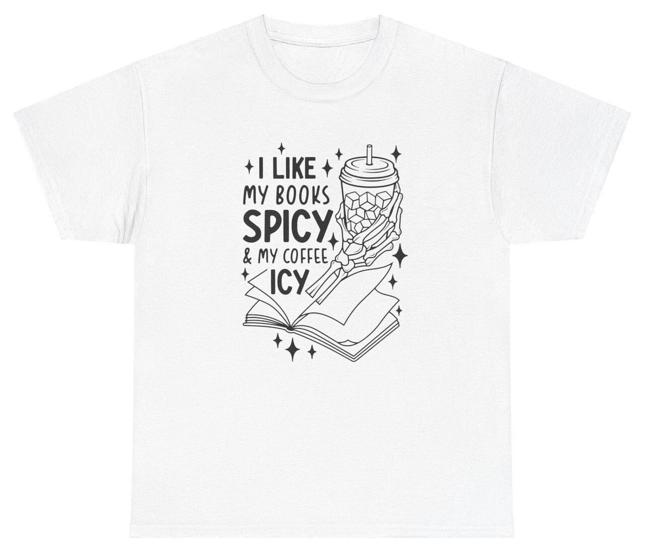 I Like My Books Spicy And My Coffee Icy Shirt Smut Book Coffee Lover Bookish Tee XS